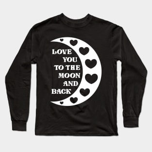 Love You To The Moon And Back Long Sleeve T-Shirt